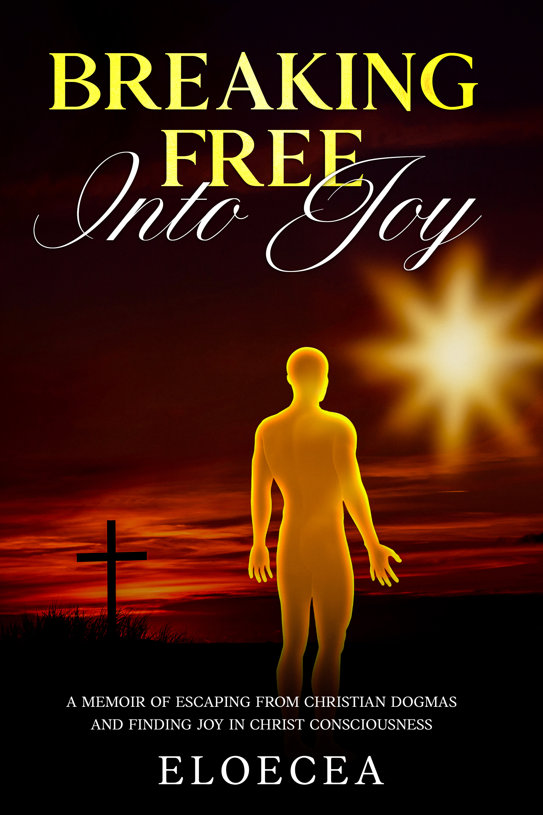Breaking Free into Joy eBook cover. Figure turning away from cross and opening to light of Christ Consciousness.